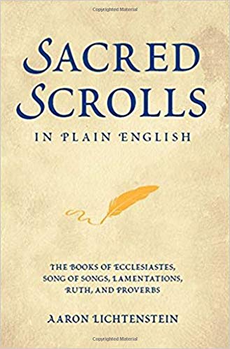 Sacred Scrolls in Plain English: The Books of Ecclesiastes, Song of Songs, Lamentations, Ruth, and Proverbs by Aaron Lichtenstein