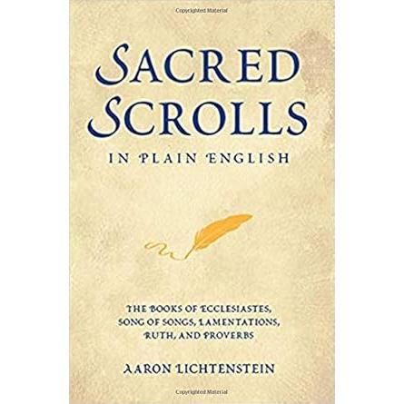 Sacred Scrolls in Plain English: The Books of Ecclesiastes, Song of Songs, Lamentations, Ruth, and Proverbs by Aaron Lichtenstein