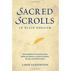Sacred Scrolls in Plain English: The Books of Ecclesiastes, Song of Songs, Lamentations, Ruth, and Proverbs by Aaron Lichtenstein