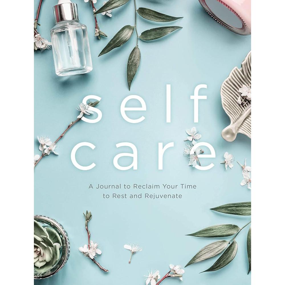 Self Care: A Journal to Reclaim Your Time to Rest.
