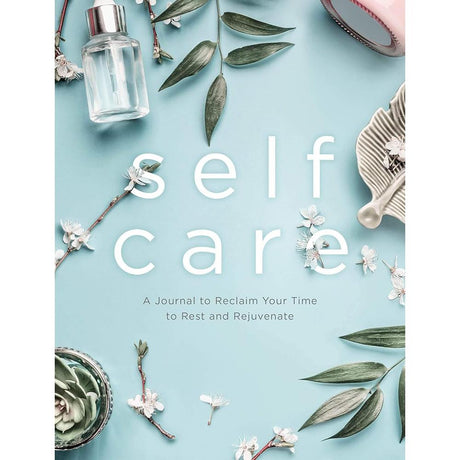 Self Care: A Journal to Reclaim Your Time to Rest.