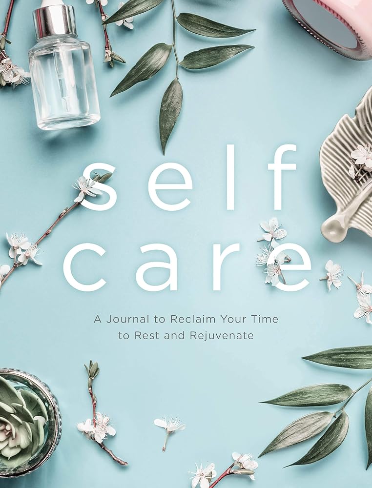 Self Care: A Journal to Reclaim Your Time to Rest and Rejuvenate (Volume 6) (Everyday Inspiration Journals, 6) cover image