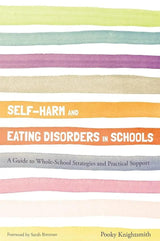 Self-Harm and Eating Disorders in Schools by Pooky Knightsmith
