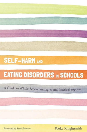 Self-Harm and Eating Disorders in Schools by Pooky Knightsmith