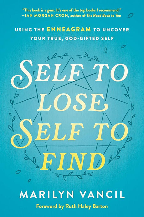 Self to Lose, Self to Find: Using the Enneagram to Uncover Your True, God-Gifted Self Marilyn Vancil, Ruth Haley Barton