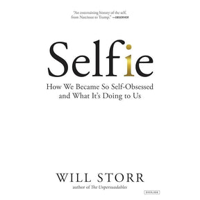 Selfie: How We Became So Self-Obsessed and What It's Doing to Us