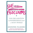 She Proclaims: Our Declaration of Independence from a Man's World.