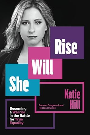 She Will Rise: Becoming a Warrior in the Battle for True Equality Katie Hill