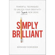 Simply Brilliant: Powerful Techniques to Unlock Your Creativity and Spark New Ideas