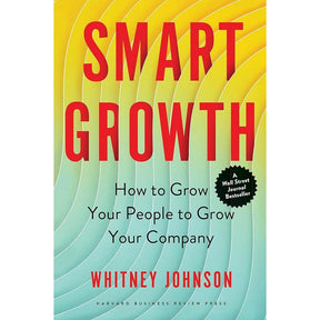 Smart Growth: How To Grow Your People To Grow Your Company By Whitney Johnson