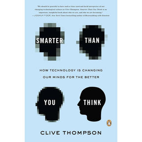 Smarter Than You Think: How Technology Is Changing Our Minds for the Better by Clive Thompson