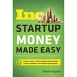 Startup Money Made Easy: The Inc. Guide to Every Financial Question About Starting, Running, and Growing Your Business by Maria Aspan