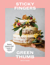 Sticky Fingers, Green Thumb: Baked Sweets that Taste of Nature by Hayley McKee