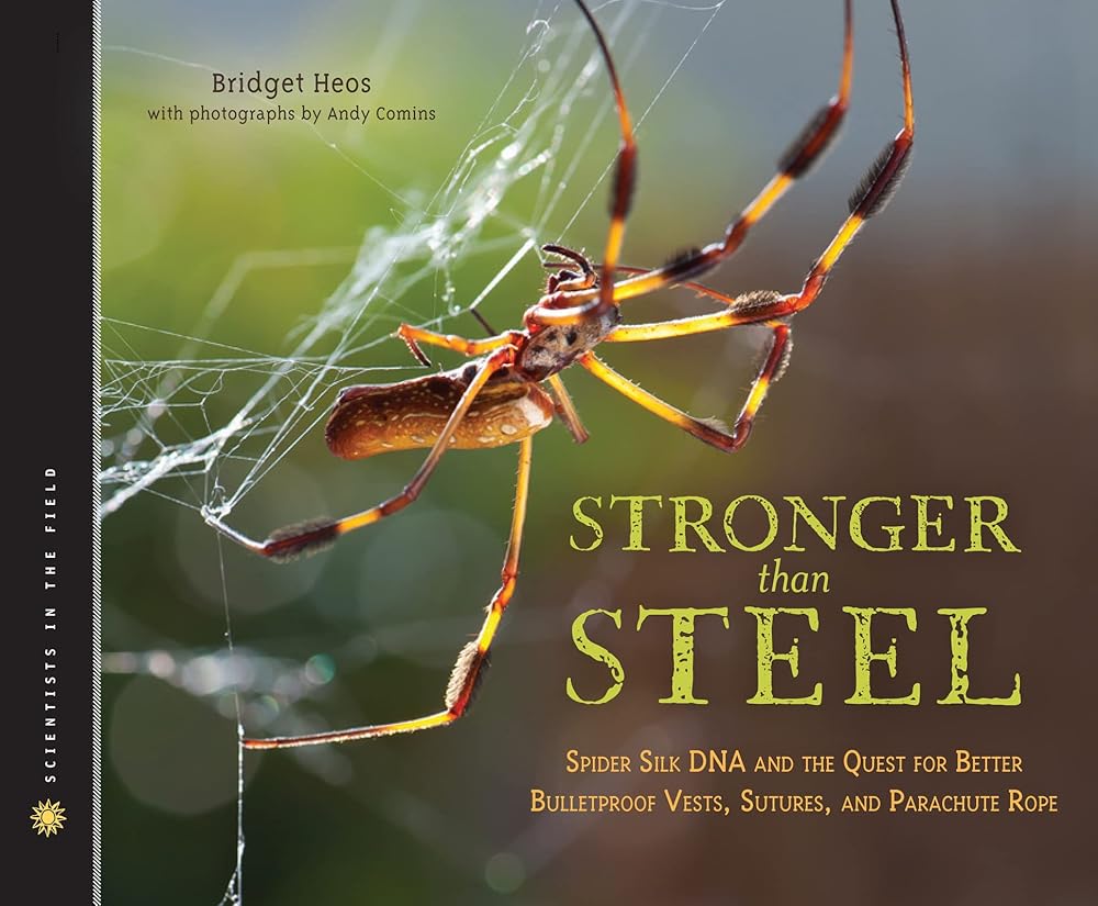 Stronger Than Steel: Spider Silk DNA and the Quest for Better Bulletproof Vests, Sutures, and Parachute Rope (Scientists in the Field Series).