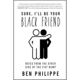Sure, I'll Be Your Black Friend: Notes from the Other Side of the Fist Bump by Ben Philippe