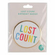 Table Fun "Lost Count" Birthday Badge