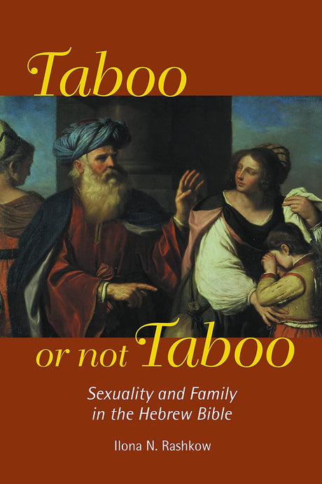 Taboo or Not Taboo: Sexuality and Family in the Hebrew Bible by Ilona N. Rashkow