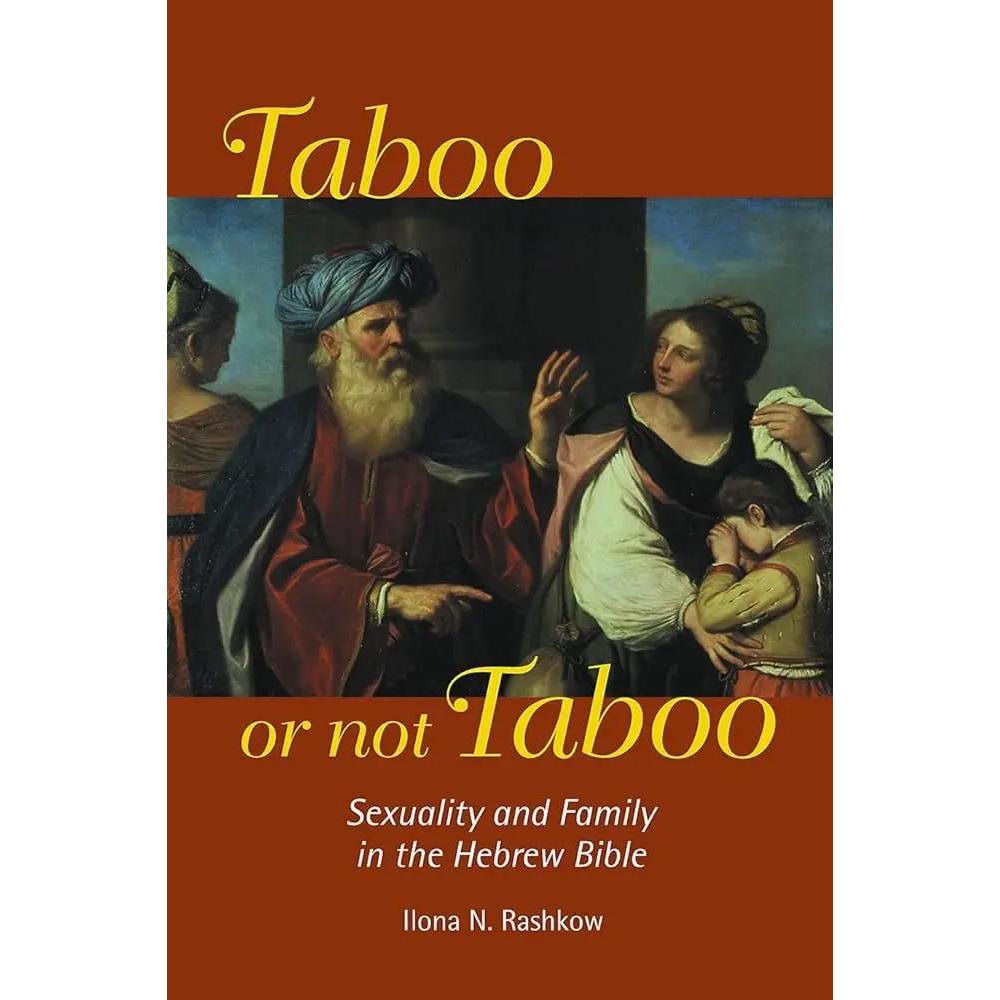 Taboo or Not Taboo: Sexuality and Family in the Hebrew Bible by Ilona N. Rashkow