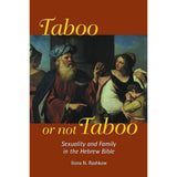 Taboo or Not Taboo: Sexuality and Family in the Hebrew Bible by Ilona N. Rashkow