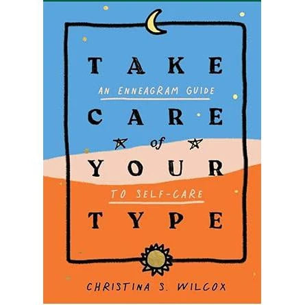 Take Care of Your Type: An Enneagram Guide to Self-care.
