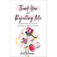 Thank You for Rejecting Me: Transform Pain into Purpose and Learn to Fight for Yourself. by Kait Warman, Bianca Olthoff