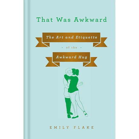 That Was Awkward: The Art and Etiquette of the Awkward Hug.