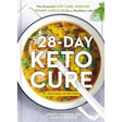 The 28-Day Keto Cure: The Essential High-Fat, Low-Carb Weight Loss Plan for a Healthier Life