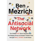 The Antisocial Network: The GameStop Short Squeeze and the Ragtag Group of Amateur Traders That Brought Wall Street to Its Knees Ben Mezrich