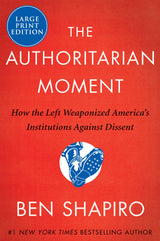 The Authoritarian Moment: How the Left Weaponized America's Institutions Against Dissent by Ben Shapiro