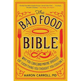 The Bad Food Bible: Why You Can (and Maybe Should) Eat Everything You Thought You Couldn’t – A Physician's Counterintuitive Truths on Red Meat, Alcohol, and Salt