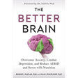 The Better Brain: Overcome Anxiety, Combat Depression, and Reduce ADHD and Stress with Nutrition by Bonnie J. Kaplan, Julia J. Rucklidge