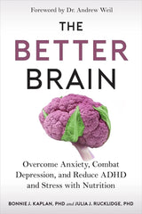The Better Brain: Overcome Anxiety, Combat Depression, and Reduce ADHD and Stress with Nutrition.