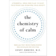 The Chemistry of Calm: A Powerful, Drug-Free Plan to Quiet Your Fears and Overcome Your Anxiety.