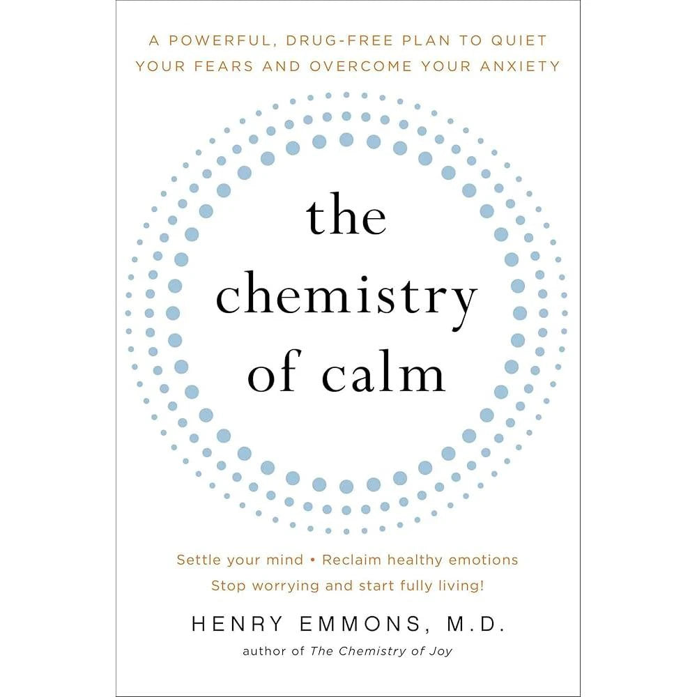 The Chemistry of Calm: A Powerful, Drug-Free Plan to Quiet Your Fears and Overcome Your Anxiety.