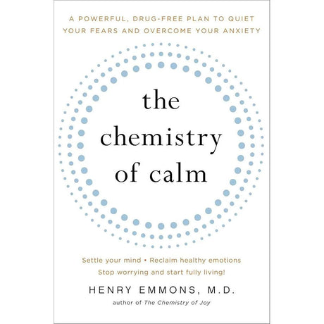 The Chemistry of Calm: A Powerful, Drug-Free Plan to Quiet Your Fears and Overcome Your Anxiety.