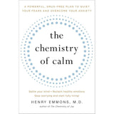 The Chemistry of Calm: A Powerful, Drug-Free Plan to Quiet Your Fears and Overcome Your Anxiety Henry Emmons MD
