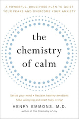 The Chemistry of Calm: A Powerful, Drug-Free Plan to Quiet Your Fears and Overcome Your Anxiety.