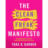 The Clean Freak Manifesto: The Germaphobe's Guide to Sanitizing Everything in Your Home