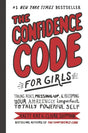 The Confidence Code for Girls: Taking Risks, Messing Up, &