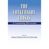 The Conversion Crisis: A Continuing Discussion by Emanuel Feldman, Joel B. Wolowelsky