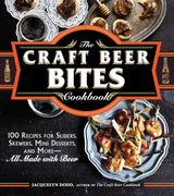 The Craft Beer Bites Cookbook: 100 Recipes for Sliders, Skewers, Mini Desserts, and More--All Made with Beer.