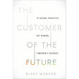 The Customer of the Future: 10 Guiding Principles for Winning Tomorrow's Business
