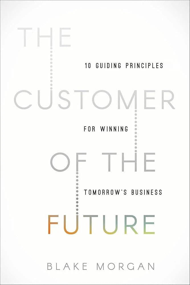 The Customer of the Future: 10 Guiding Principles for Winning.