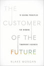 The Customer of the Future: 10 Guiding Principles for Winning Blake Morgan