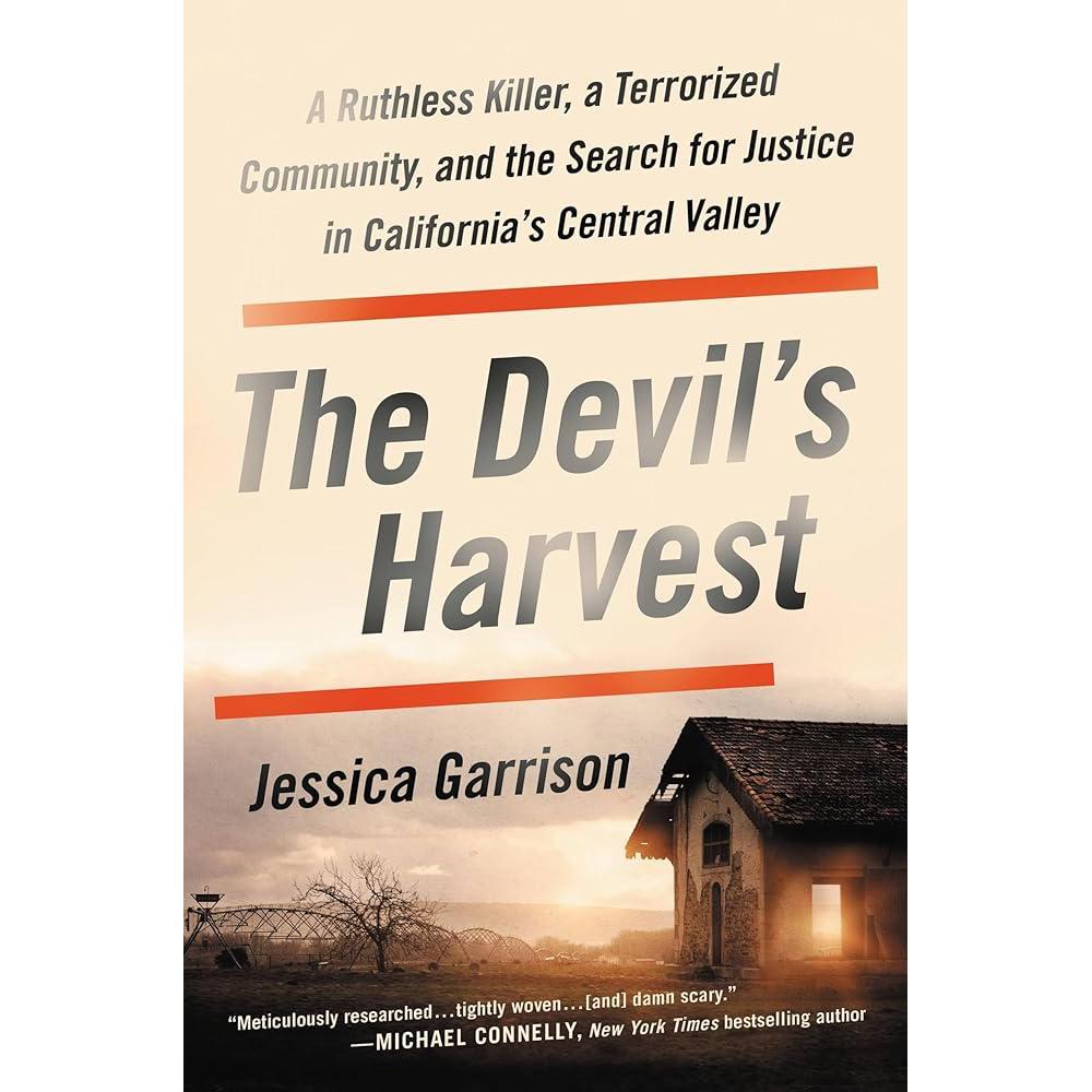 The Devil's Harvest: A Ruthless Killer, a Terrorized Community, and the Search for Justice in California's Central Valley by Jessica Garrison