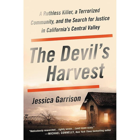 The Devil's Harvest: A Ruthless Killer, a Terrorized Community, and the Search for Justice in California's Central Valley by Jessica Garrison