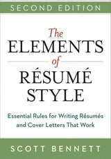 The Elements of Resume Style: Essential Rules for Writing Resumes and Cover Letters That Work by Scott Bennett