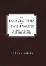 The Encyclopedia of Jewish Values: Between Man and the Divine Nachum Amsel