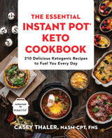The Essential Instant Pot® Keto Cookbook: 210 Delicious Ketogenic Recipes to Fuel You Every Day by Casey Thaler NASM-CPT FNS
