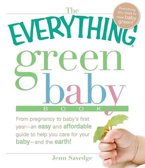 The Everything Green Baby Book: From pregnancy to baby's first year - an easy and affordable guide to help you care for your baby - and for the earth! by Jenn Savedge